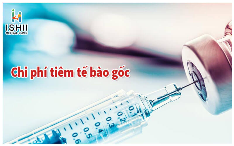 Chi phí tiêm tế bào gốc hiện nay bao nhiêu tiền?